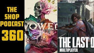 The Shop Podcast 360 | Avowed Impressions| The Last of Us Online problems| Chat Questions