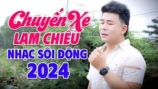 Chuyến Xe Lam Chiều, Một Chuyến Bay Đêm - LK Nhạc Sôi Động Đỉnh Nhất 2024 NGHE LÀ PHÊ