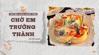 TRUYỆN AUDIO NGÔN TÌNH || CHỜ EM TRƯỞNG THÀNH || FULL