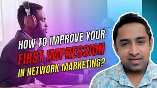 How to improve your first impression in Network marketing?