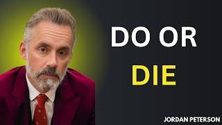 DO OR DIE| Jordan Peterson Motivational Speech