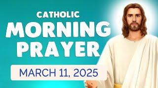  Catholic MORNING PRAYER TODAY  Tuesday March 11, 2025 Prayers