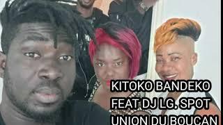 KITOKO BANDEKO FEAT DJ LG UNION DU BOUCAN