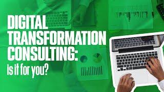 DIGITAL TRANSFORMATION CONSULTING : is it for you? Everything you need to know!