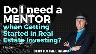 Do I need a Real Estate Investing Mentor...the answer may surprise you!