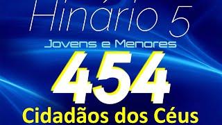 HINO 454 CCB - Cidadão dos Céus - HINÁRIO 5 COM LETRAS