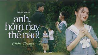 Anh, Hôm Nay Thế Nào! - Châu Dương | MV Official | Nhạc Tiktok Mới Nhất 2022