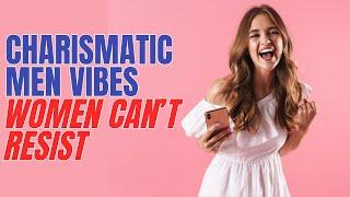 10 Magnetic Vibes That Make Women Notice You INSTANTLY