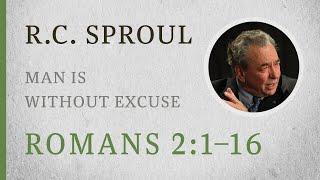 Man Is Without Excuse (Romans 2:1–16) — A Sermon by R.C. Sproul