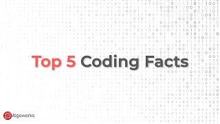 Top 5 Coding Facts | Coding Explained | Algoworks