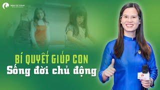 6 Bí Quyết Giúp Con Sống Đời Chủ Động | Nguyễn Thị Lanh