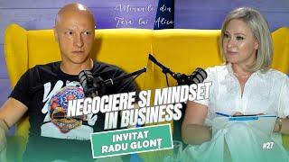 Minunile din Țara lui Alice | Negociere și mindset in business | Invitat Radu Glonț #27