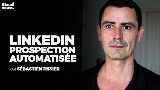 Sébastien Tissier Vous Apprend À Prospecter en Automatique sur LinkedIn | Skeall