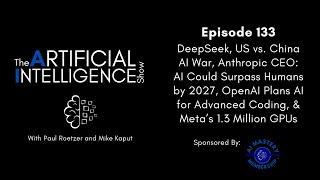 Ep.# 133: DeepSeek, US v. China AI War, & Anthropic CEO: AI Could Surpass Humans by 2027