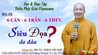 HP06 - 6 CĂN  6 TRẦN 6 THỨC || ĐĐ THÍCH TRÍ HUỆ