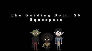 The Guiding Bolt, S6: Squorpses