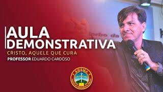 AULA DEMONSTRATIVA | CRISTO, AQUELE QUE CURA | EDUARDO CARDOSO