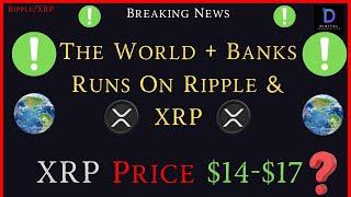 Ripple/XRP- The World +Runs Banks  On Ripple & XRP, XRP Price $14-$17.00