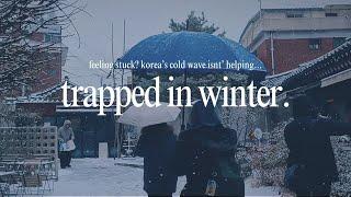 Feeling Stuck? Korea’s Cold Wave Isn’t Helping…