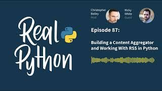 Building a Content Aggregator and Working With RSS in Python  | Real Python Podcast #87