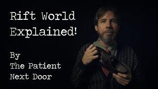 Rift World Explained! By The Patient Next Door (ASMR)