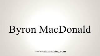 How to Pronounce Byron MacDonald
