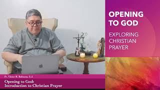 Prayer Instruction Video 1: Opening to God-Basic Orientations for Christian Prayer