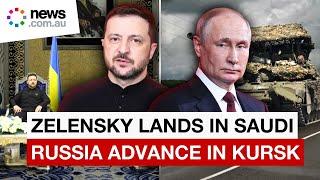 Zelensky lands in Saudi as Russians advance in Kursk