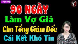 90 Ngày làm vợ tổng giám đốc cái kết khó tin - Truyện ngắn đêm khuya hay - #mctuanh