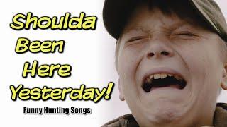 Shoulda Been Here Yesterday | Official Music Video | Funny Hunting Parody