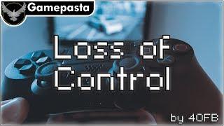 "Loss of Control" by 40FB | Gamepasta