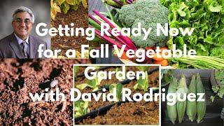 Getting Ready Now for a Fall Vegetable Garden with David Rodriguez