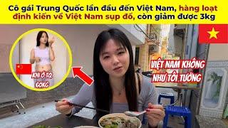 Cô gái Trung Quốc lần đầu đến Việt Nam, hàng loạt định kiến về Việt Nam sụp đổ, còn giảm được 3kg