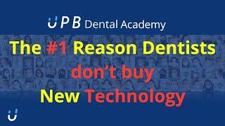 The #1 Reason Dentists Don't Buy New Technology | UPB Dental Academy