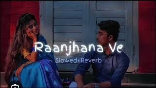 Raanjhana ve #slowedandreverb #newsong