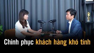 Chinh phục khách hàng khó tính | Hoàng Hữu Thắng #podcast