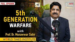 5th Generation Warfare | Ep:40 |Prof. Dr. Munawwar Sabir | WTI Talks | World Times Podcast