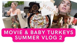 MOVIE & BABY TURKEYS | SUMMER VLOG 2