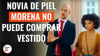 NOVIA DE PIEL MORENA NO PUEDE COMPRAR VESTIDO | @DramatizeMeEspanol