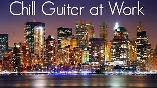 Chill & Smooth Guitar at Work | Smooth Jazz Guitar | Focus Music | Study, Relaxing & Soothing