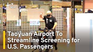 Taoyuan Airport To Streamline Screening for U.S. Passengers | TaiwanPlus News