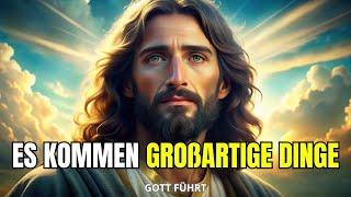 GOTT SAGT: HEUTE IST DER TAG, AN DEM ICH ALLES IN DEINEM LEBEN VERÄNDERN WERDE | GOTT, DER FÜHRT