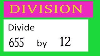 Divide     655      by     12  Divide   completely