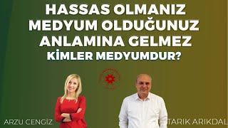 Hassas olmanız MEDYUM olduğunuz anlamına gelmez! - Tarık Arıkdal & Arzu Cengiz