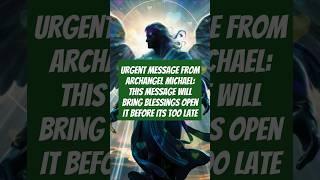 Urgent Message From Archangel Michael: This Message Will Bring Blessings Open It Before Its Too Late