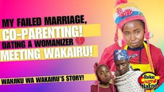 "NAnuka Mkojo Na BADO Wananitaka"WANJIKU WA WAKAIRU'S Story: Failed Marriage, Co-Parenting &Career!