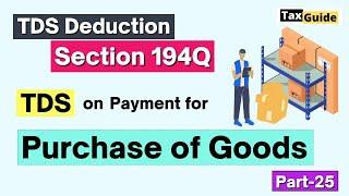 Section 194Q TDS on Purchase of Goods above Rs. 50 Lakhs | TDS on Payment to Sellers (Section 194Q)