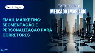 Diário Digital - 14 de Julho Email marketing: segmentação e personalização para corretores