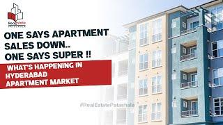 One says Apartment  sales Down .. One Says Super !! What's Happening in Hyderabad Apartment Market