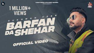 Barfan Da Shehar - Official Video | Sukhman Heer | Punjabi Song